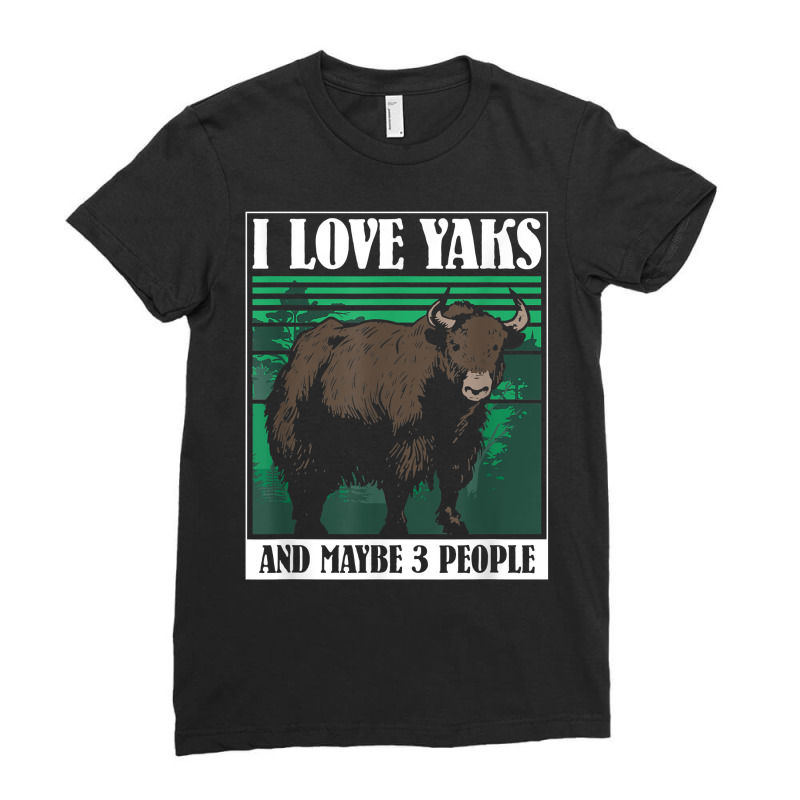 I Love Yaks And Maybe 3 People   Highland Cow Yak T Shirt Ladies Fitted T-Shirt by xq8pjbeamer | Artistshot