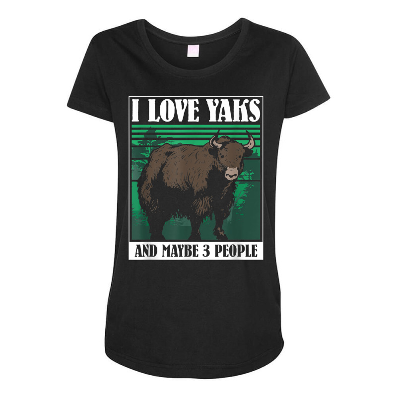 I Love Yaks And Maybe 3 People   Highland Cow Yak T Shirt Maternity Scoop Neck T-shirt by xq8pjbeamer | Artistshot