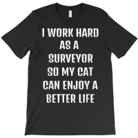 I Worked Hard As A Surveyor For My Cats Lifestyle T Shirt T-shirt | Artistshot