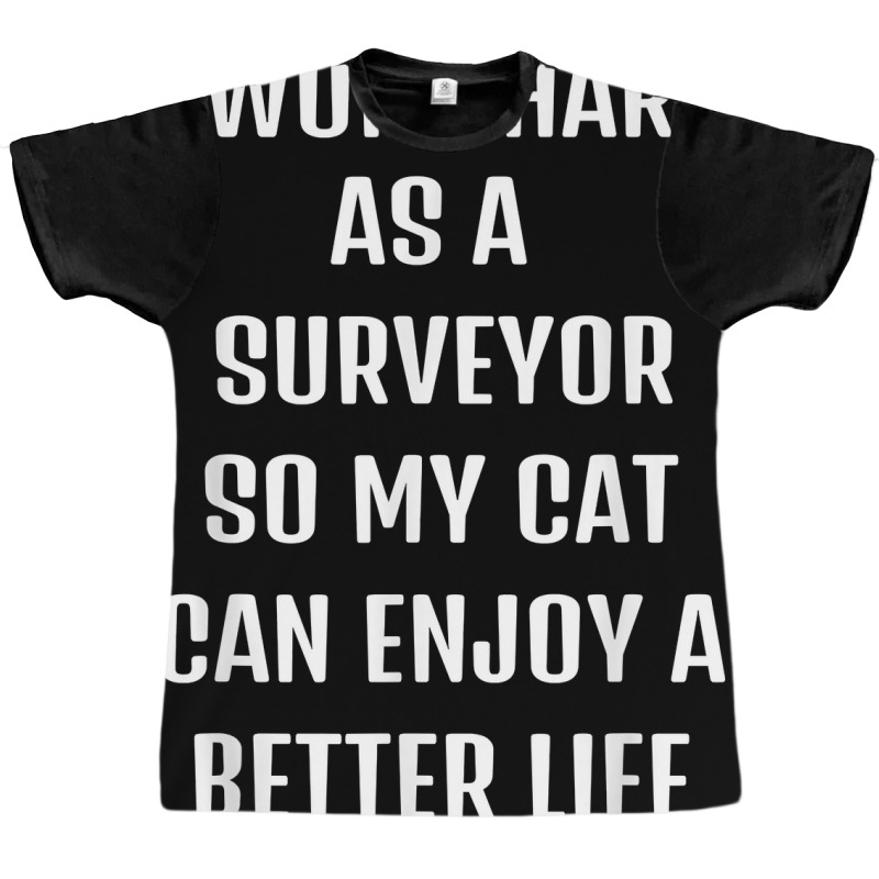 I Worked Hard As A Surveyor For My Cats Lifestyle T Shirt Graphic T-shirt by xq8pjbeamer | Artistshot