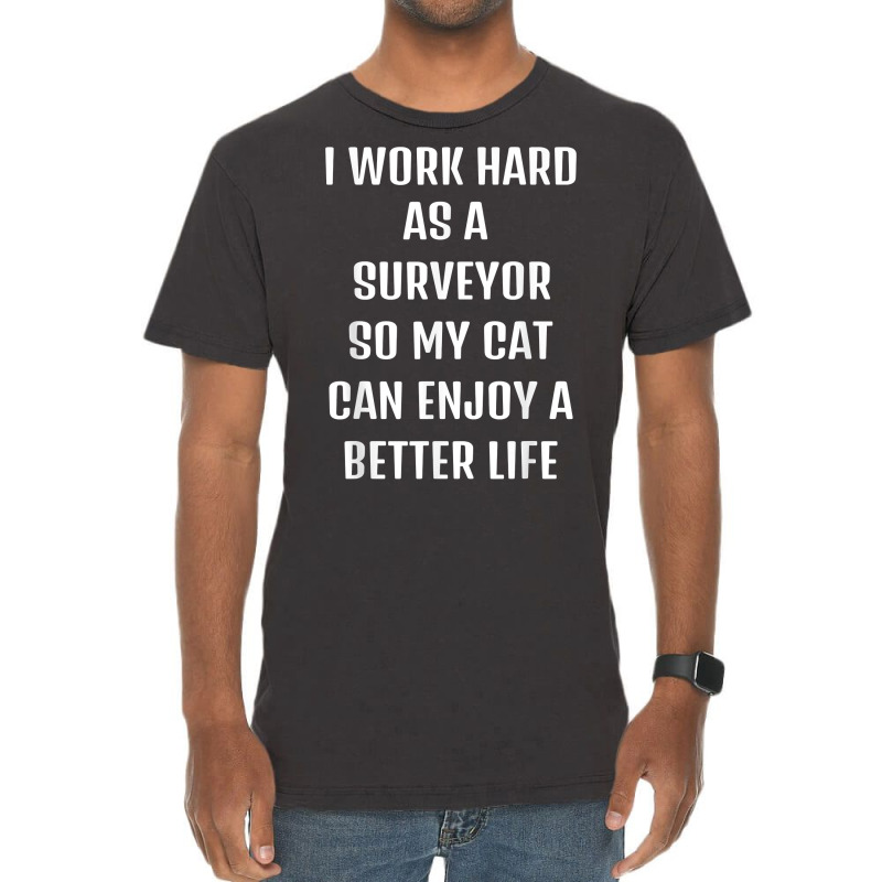 I Worked Hard As A Surveyor For My Cats Lifestyle T Shirt Vintage T-Shirt by xq8pjbeamer | Artistshot