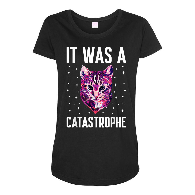 It Was A Catastrophe Cat Lover Dad Jokes Kitten Punchline T Shirt Maternity Scoop Neck T-shirt by kylrahal8pot | Artistshot