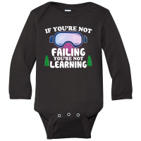 If You're Not Failing You're Not Learning  For Dark Long Sleeve Baby Bodysuit | Artistshot