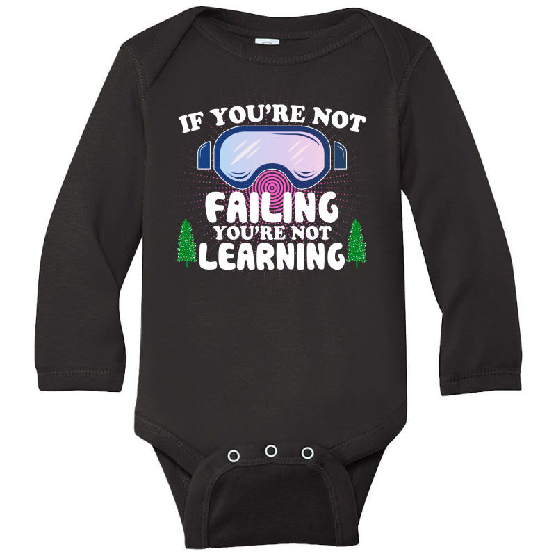 If You're Not Failing You're Not Learning  For Dark Long Sleeve Baby Bodysuit | Artistshot