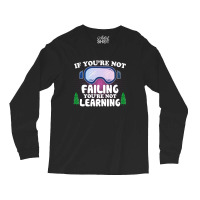 If You're Not Failing You're Not Learning  For Dark Long Sleeve Shirts | Artistshot