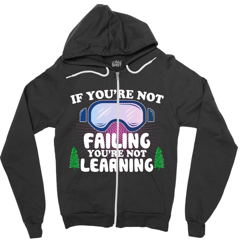 If You're Not Failing You're Not Learning  For Dark Zipper Hoodie | Artistshot