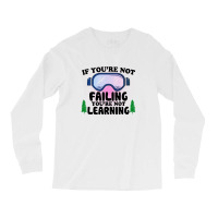 If You're Not Failing You're Not Learning For Light Long Sleeve Shirts | Artistshot