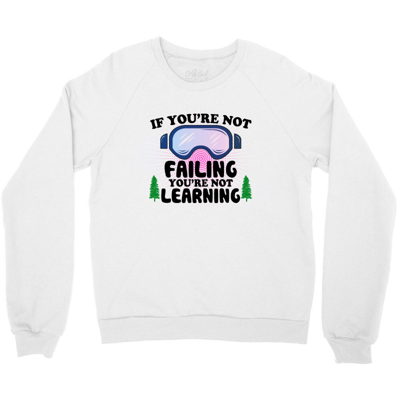 If You're Not Failing You're Not Learning For Light Crewneck Sweatshirt | Artistshot