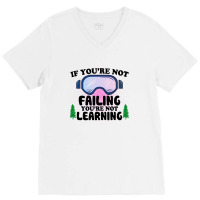 If You're Not Failing You're Not Learning For Light V-neck Tee | Artistshot