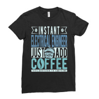 Instant Electrical Engineer Just Add Coffee T Shirt Ladies Fitted T-shirt | Artistshot