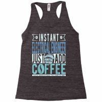 Instant Electrical Engineer Just Add Coffee T Shirt Racerback Tank | Artistshot