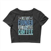 Instant Founder Just Add Coffee T Shirt Crop Top | Artistshot