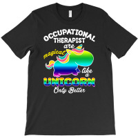 Occupational Therapist Are Magical Like A Unicorn Only Better  For Dar T-shirt | Artistshot