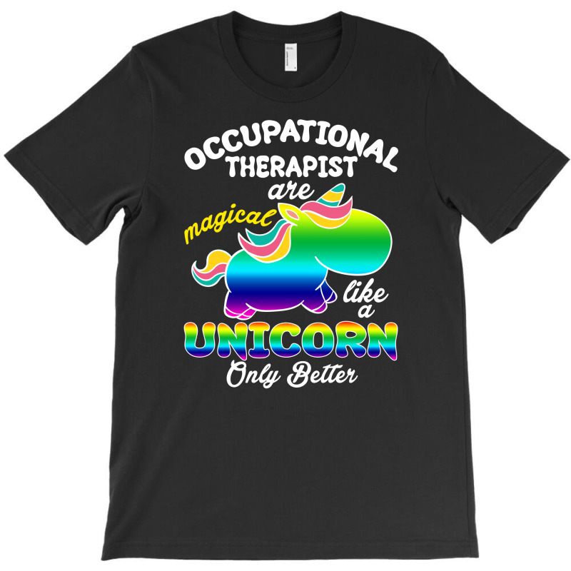 Occupational Therapist Are Magical Like A Unicorn Only Better  For Dar T-shirt | Artistshot