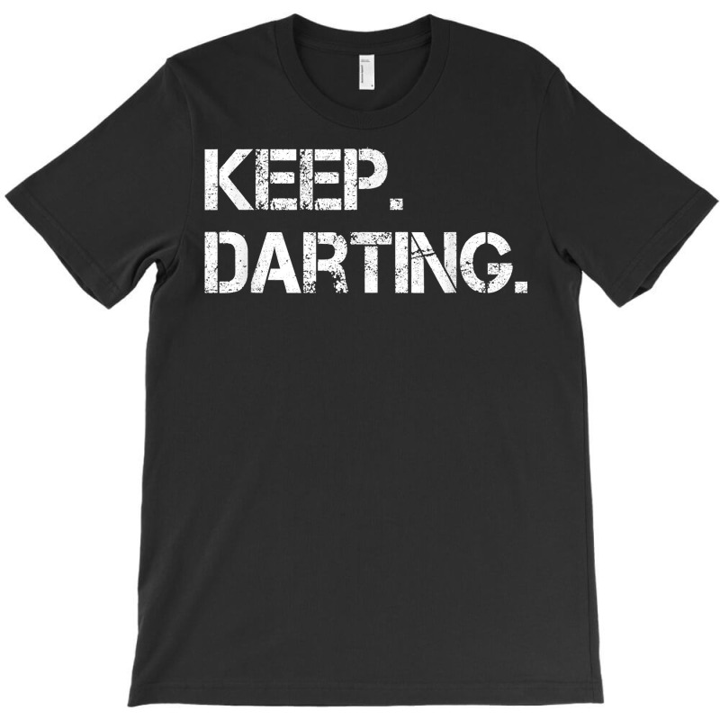 Keep Darting Dart Player Darts Dartboard Triple 20 Darter T Shirt T-Shirt by jessamynb4pru | Artistshot