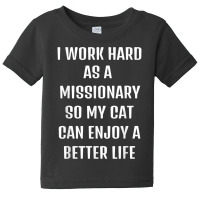 I Worked Hard As A Missionary For My Cats Lifestyle T Shirt Baby Tee | Artistshot