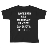 I Worked Hard As A Missionary For My Cats Lifestyle T Shirt Toddler T-shirt | Artistshot