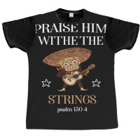 Praise Him With The Strings  Christian Gift2 Graphic T-shirt | Artistshot