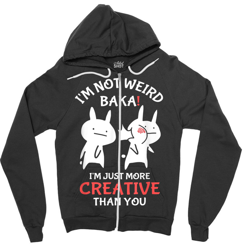 Japan Anime I'm Not Weird I'm Just More Creative Than You Zipper Hoodie | Artistshot