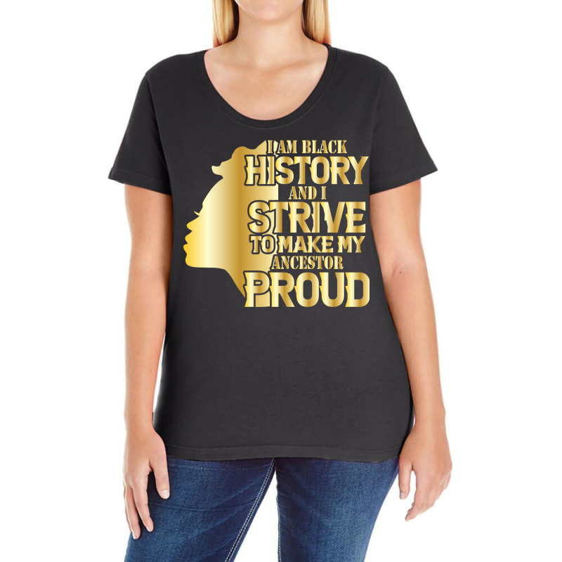 I'm History And I Strive To Make My Ancestor Proud Pullover Hoodie Ladies Curvy T-Shirt by TeaMenShop | Artistshot