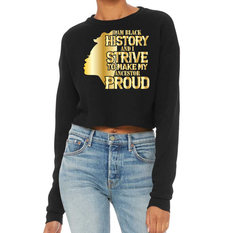 I'm History And I Strive To Make My Ancestor Proud Pullover Hoodie Cropped Sweater by TeaMenShop | Artistshot