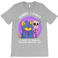 Sorry I Can't I Have To Summon Demons With My Cat T-shirt | Artistshot