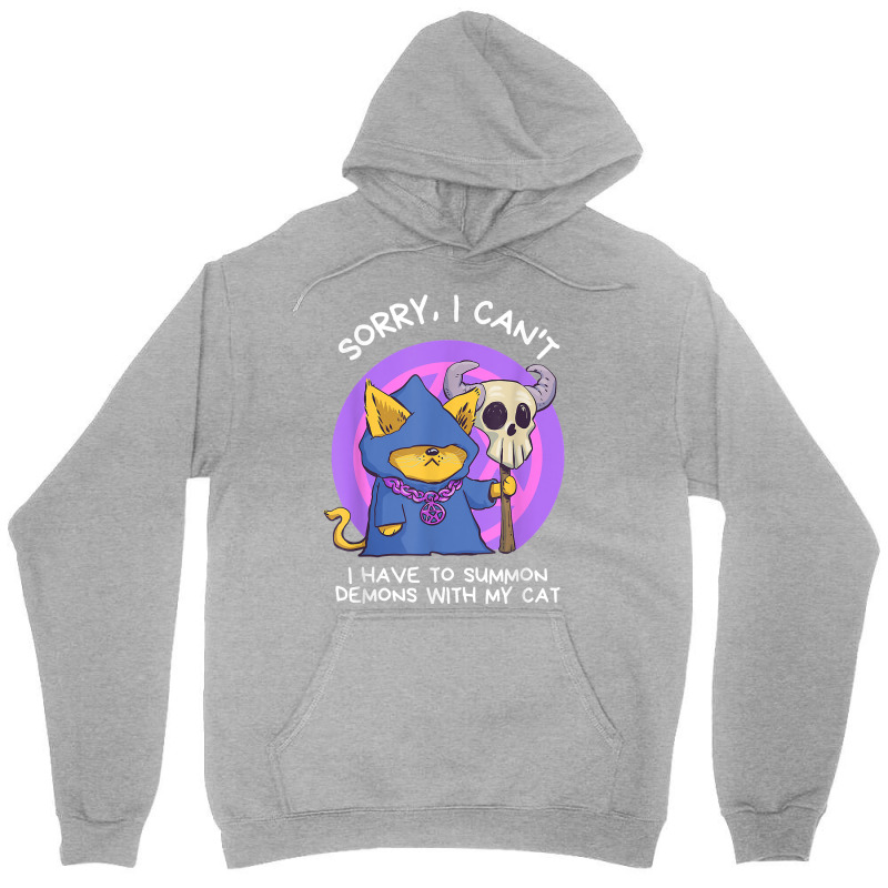 Sorry I Can't I Have To Summon Demons With My Cat Unisex Hoodie | Artistshot