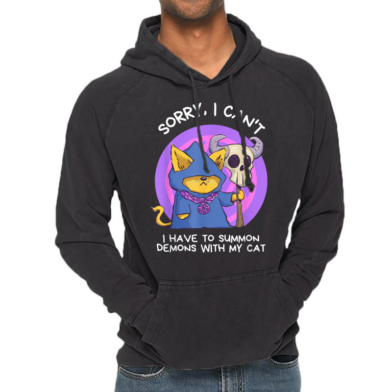 Sorry I Can't I Have To Summon Demons With My Cat Vintage Hoodie | Artistshot