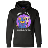 Sorry I Can't I Have To Summon Demons With My Cat Champion Hoodie | Artistshot