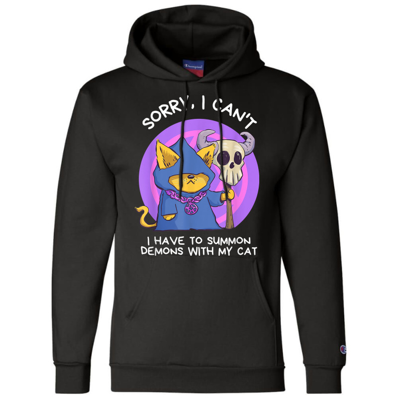 Sorry I Can't I Have To Summon Demons With My Cat Champion Hoodie | Artistshot