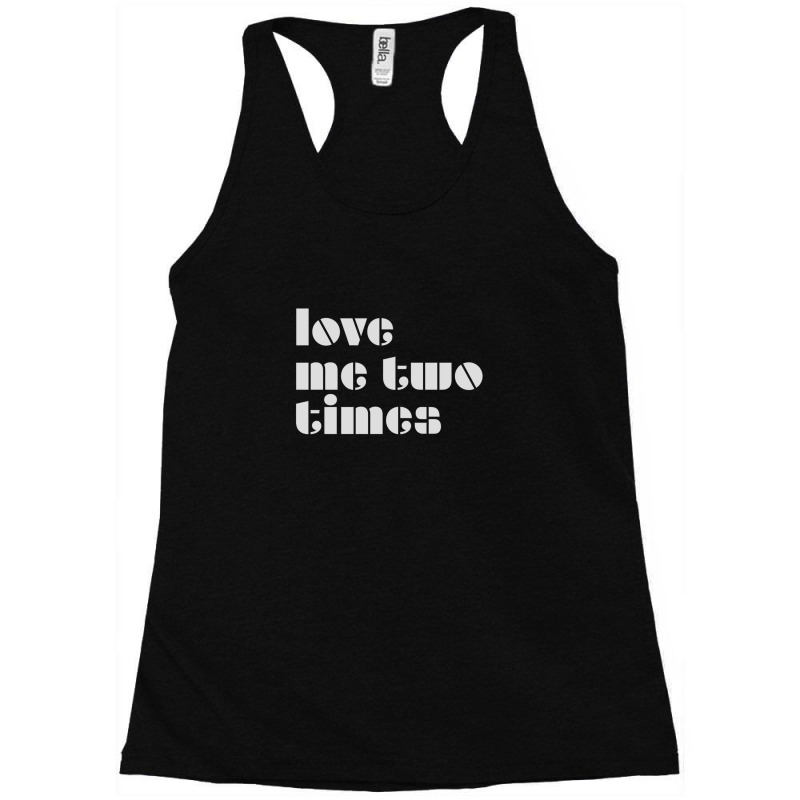 Love Me Two Times Racerback Tank by JenniferJones | Artistshot