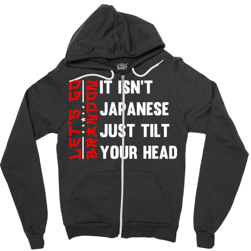 Let's Go Brandon It Isn't Japanese Just Tilt Your Head T Shirt Zipper Hoodie by TeaMenShop | Artistshot