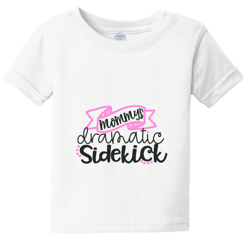 Mommy's Dramatic Sidekick Baby Tee by thedesignlove | Artistshot