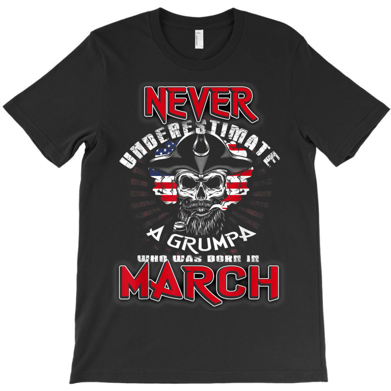 Mens Grumpa Who Was Born In March Tshirt T-shirt | Artistshot