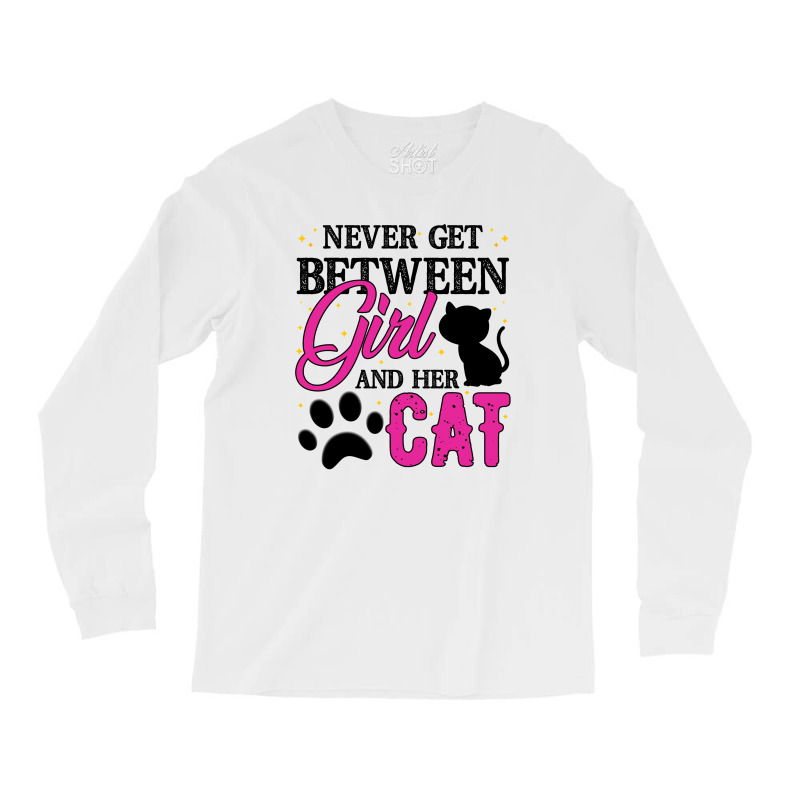 Never Get Between Girl And Her Cat For Light Long Sleeve Shirts | Artistshot