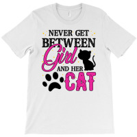 Never Get Between Girl And Her Cat For Light T-shirt | Artistshot