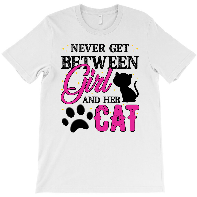 Never Get Between Girl And Her Cat For Light T-shirt | Artistshot