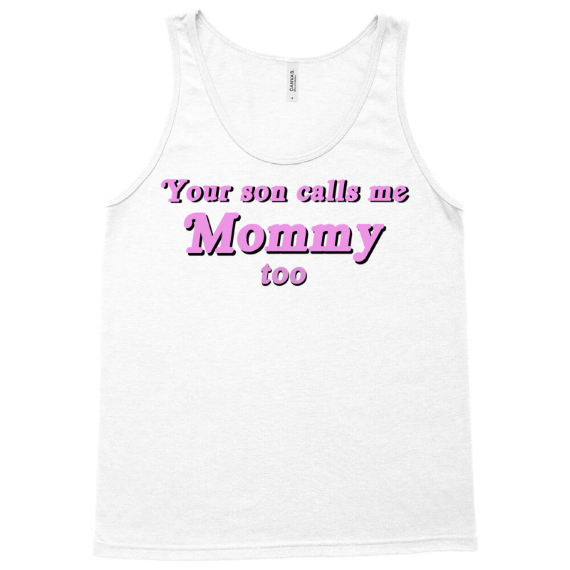 Your Son Calls Me Mommy Too Tank Top | Artistshot