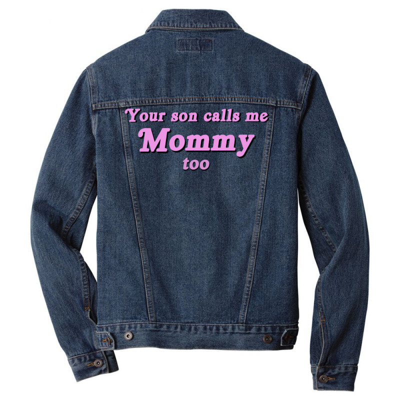 Your Son Calls Me Mommy Too Men Denim Jacket | Artistshot