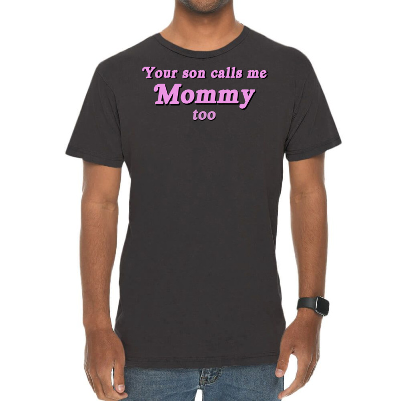 Your Son Calls Me Mommy Too Vintage T-shirt | Artistshot