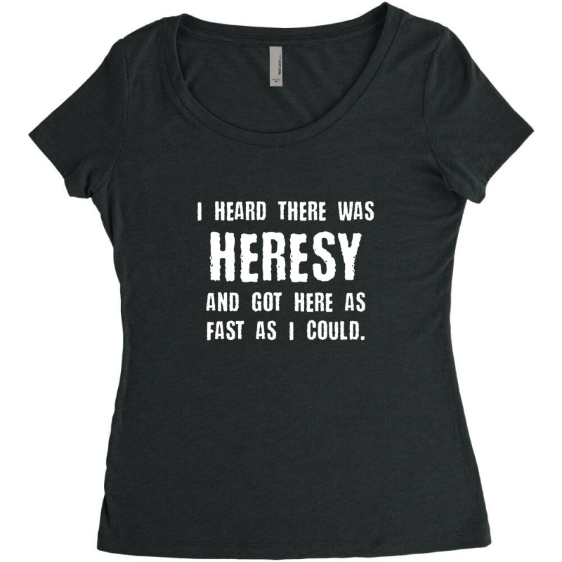 I Heard There Was Heresy Meme Quotes Tabletop Wargaming Nerdy Gaming Women's Triblend Scoop T-shirt by KristyReneSeaton | Artistshot