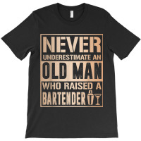 Mens Old Man Raised Bartender Fathers Tshirt T-shirt | Artistshot