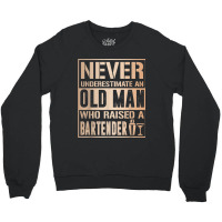 Mens Old Man Raised Bartender Fathers Tshirt Crewneck Sweatshirt | Artistshot