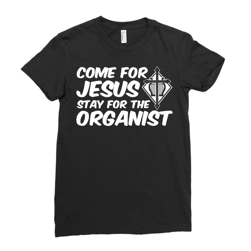 Come For Jesus Music Organ Funny Quote Church Organist Gift Ladies Fitted T-Shirt by adam.troare | Artistshot