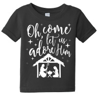 Come Let Us Adore Him Christmas Jesus Nativity T Shirt Baby Tee | Artistshot