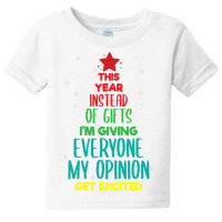 This Year Instead Of Gifts I M Giving Everyone My Opinion Baby Tee | Artistshot