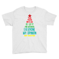 This Year Instead Of Gifts I M Giving Everyone My Opinion Youth Tee | Artistshot