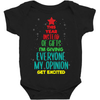 This Year Instead Of Gifts I M Giving Everyone My Opinion Baby Bodysuit | Artistshot