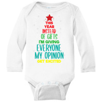 This Year Instead Of Gifts I M Giving Everyone My Opinion Long Sleeve Baby Bodysuit | Artistshot