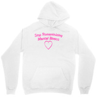 Stop Romanticizing Mental Illness Unisex Hoodie | Artistshot